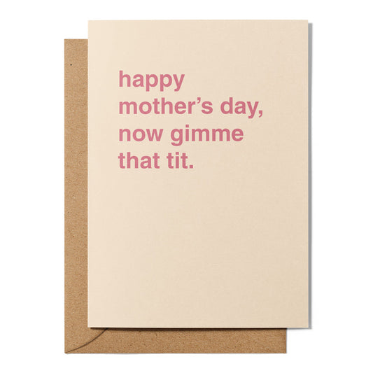 "Now Gimme That Tit" Mother's Day Card