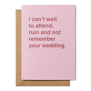 "I Can't Wait To Attend, Ruin and Not Remember Your Wedding" Wedding Card