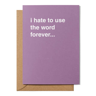 "I Hate To Use The Word Forever..." Wedding Card