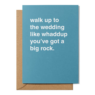 "Walk Up To The Wedding Like Whaddup You Got a Big Rock" Wedding Card