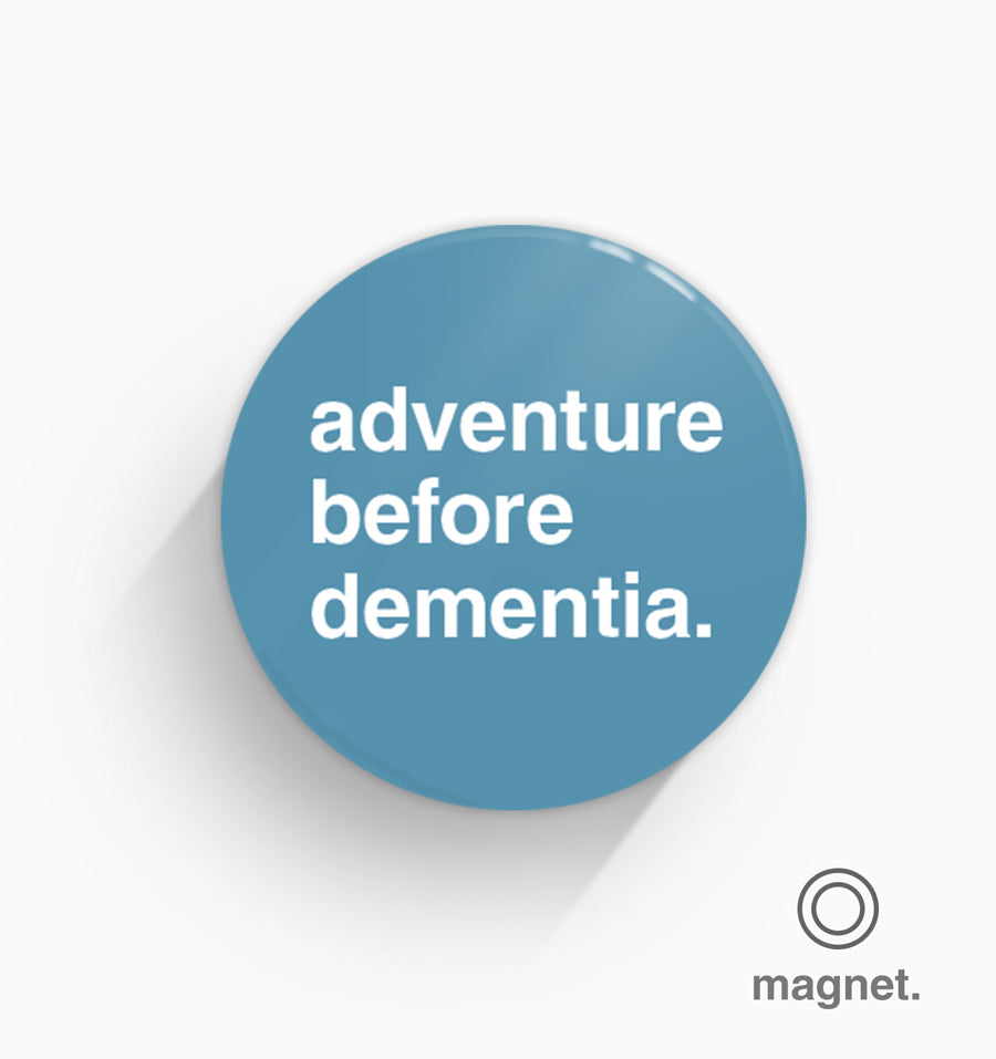 "Adventure Before Dementia" Fridge Magnet