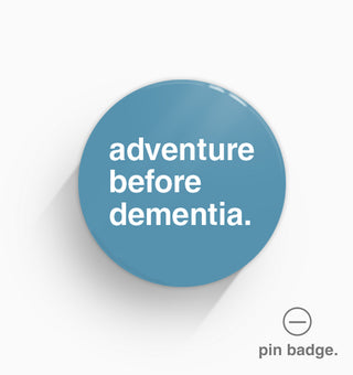 "Adventure Before Dementia" Pin Badge