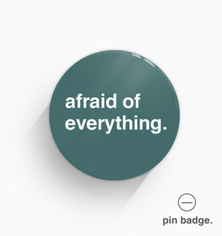 "Afraid of Everything" Pin Badge