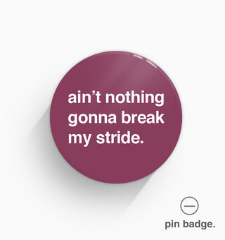 "Ain't Nothing Gonna Break My Stride" Pin Badge