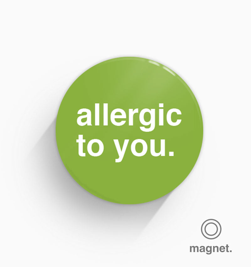 "Allergic To You" Fridge Magnet