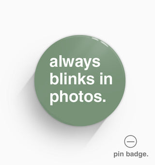 "Always Blinks in Photos" Pin Badge