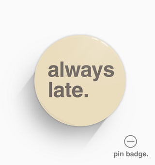 "Always Late" Pin Badge