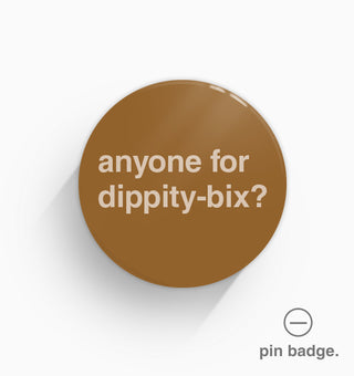 "Anyone For Dippity-Bix?" Pin Badge