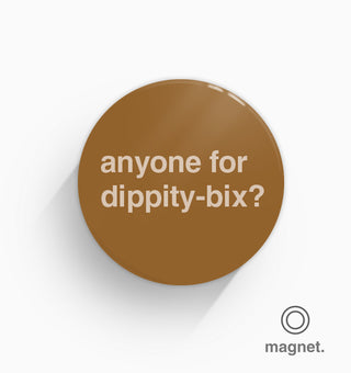 "Anyone For Dippity-Bix?" Fridge Magnet