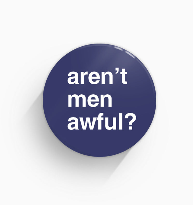 "Aren't Men Awful?" Pin Badge
