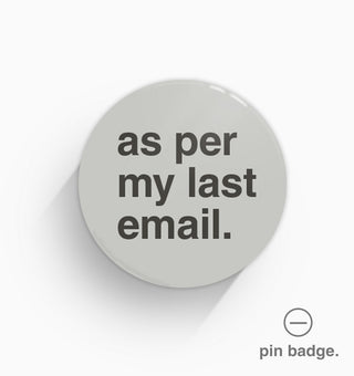 "As Per My Last Email" Pin Badge