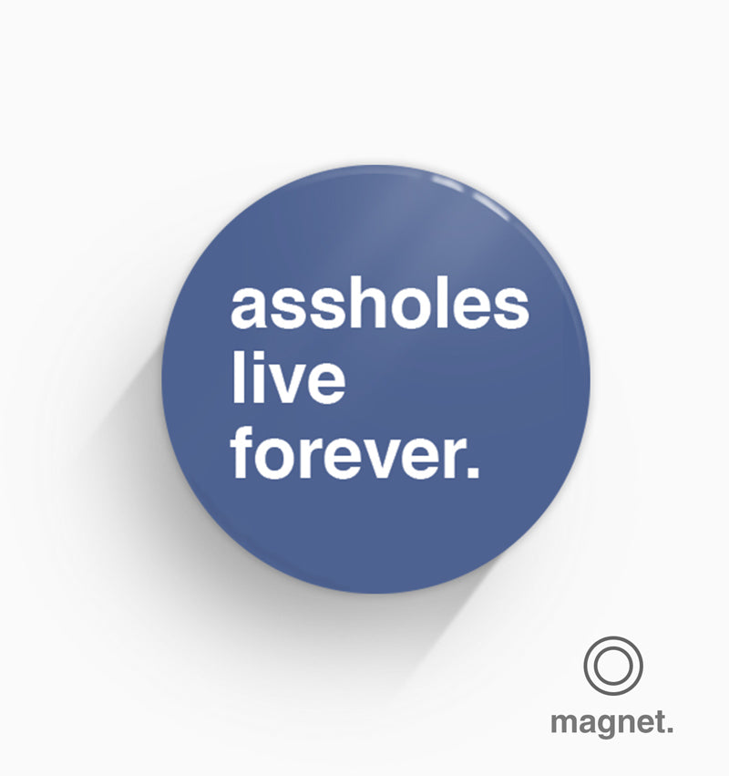 "Assholes Live Forever" Fridge Magnet