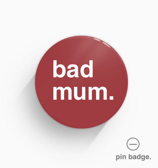 "Bad Mum" Pin Badge