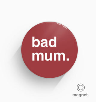 "Bad Mum" Fridge Magnet