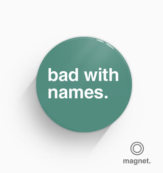 "Bad With Names" Fridge Magnet