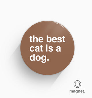 "The Best Cat is a Dog" Fridge Magnet