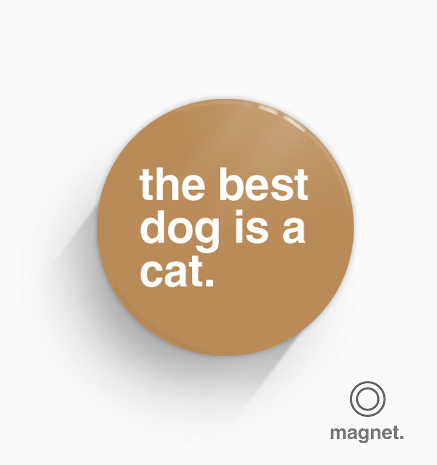 "The Best Dog is a Cat" Fridge Magnet