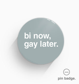 "Bi Now, Gay Later" Pin Badge