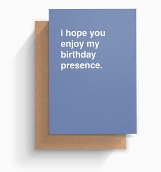 "I Hope You Enjoy My Birthday Presence" Birthday Card