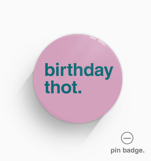 "Birthday Thot" Pin Badge