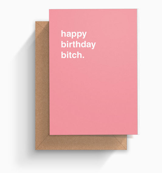 "Happy Birthday Bitch" Birthday Card