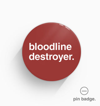 "Bloodline Destroyer" Pin Badge