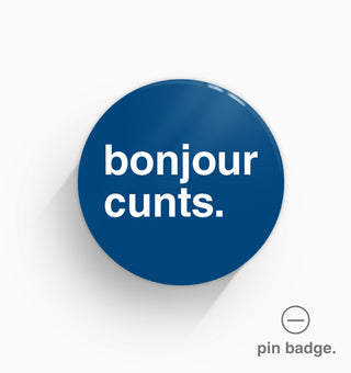 "Bonjour Cunts" Pin Badge