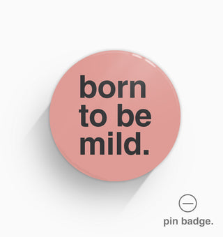 "Born To Be Mild" Pin Badge