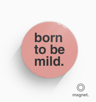 "Born To Be Mild" Fridge Magnet