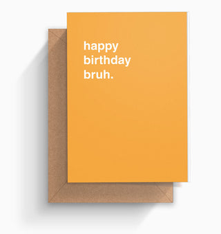 "Happy Birthday Bruh" Birthday Card