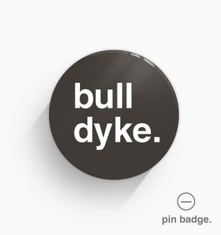 "Bull Dyke" Pin Badge