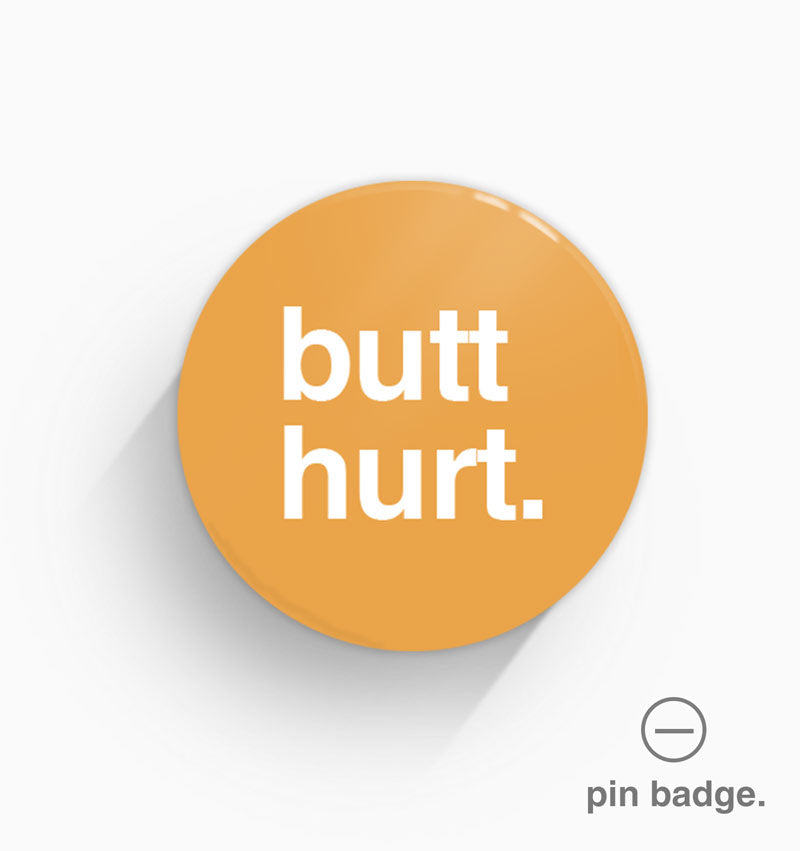 "Butt Hurt" Pin Badge