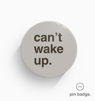"Can't Wake Up" Pin Badge