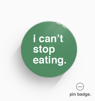 "I Can't Stop Eating" Pin Badge