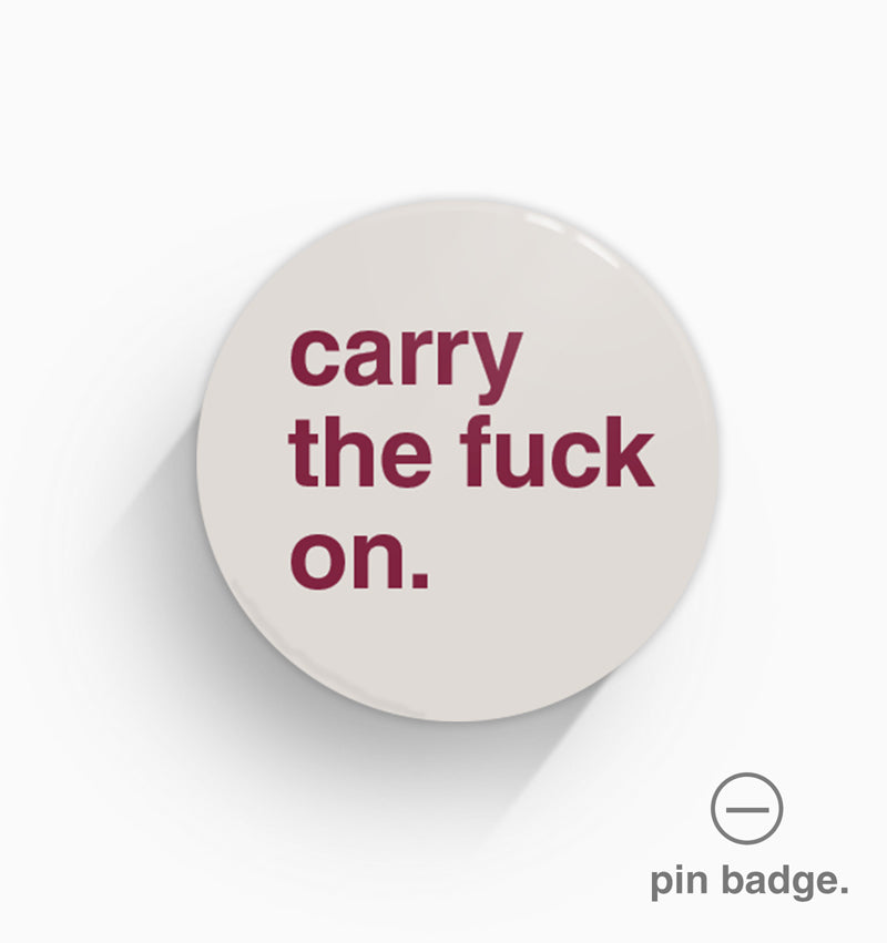 "Carry the Fuck On" Pin Badge