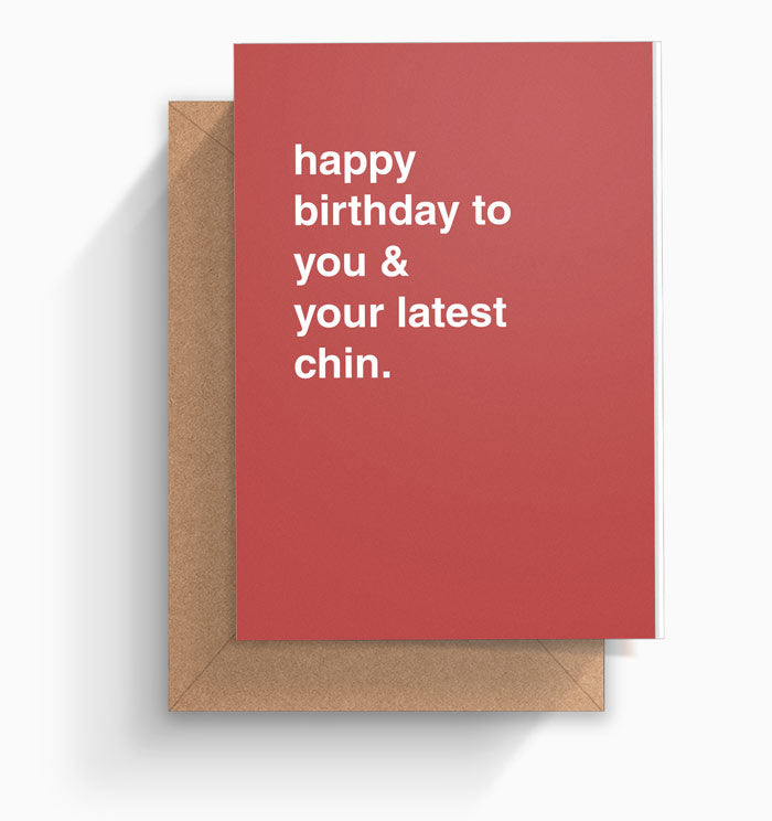 "Happy Birthday To You And Your Latest Chin" Birthday Card