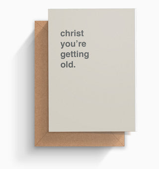 "Christ You're Getting Old" Birthday Card