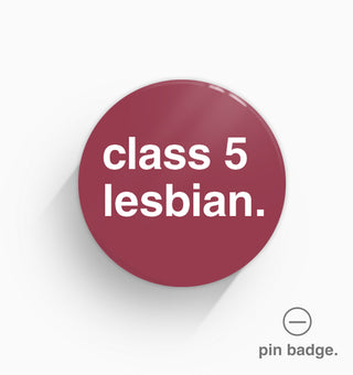 "Class 5 Lesbian" Pin Badge