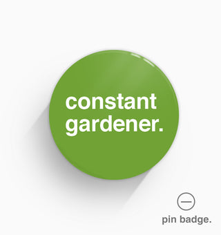"Constant Gardener" Pin Badge