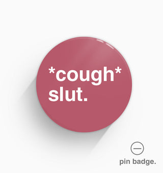 "*Cough* Slut" Pin Badge