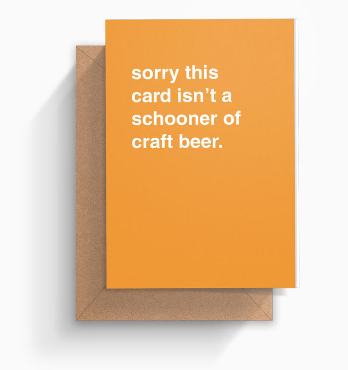 "Sorry This Card Isn't a Schooner of Craft Beer" Greeting Card