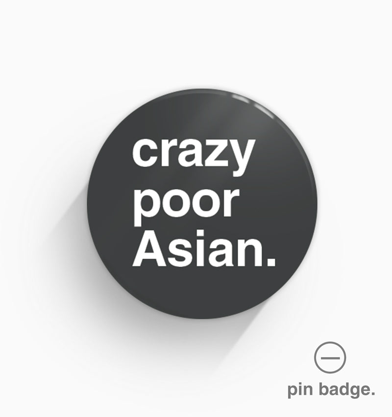 "Crazy Poor Asian" Pin Badge