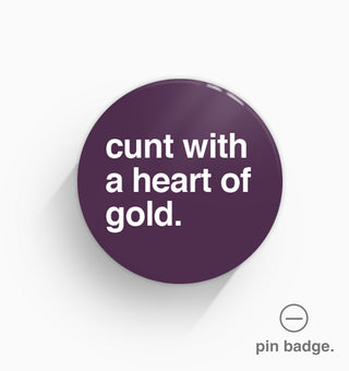 "Cunt With a Heart of Gold" Pin Badge