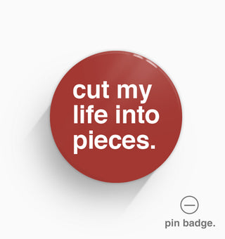 "Cut My Life Into Pieces" Pin Badge