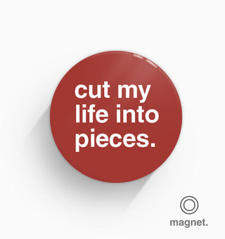 "Cut My Life Into Pieces" Fridge Magnet