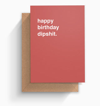 "Happy Birthday Dipshit" Birthday Card