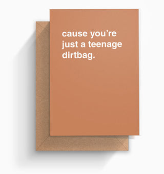 "Cause You're Just a Teenage Dirtbag" Birthday Card