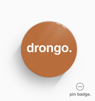 "Drongo" Pin Badge