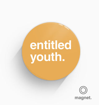"Entitled Youth" Fridge Magnet