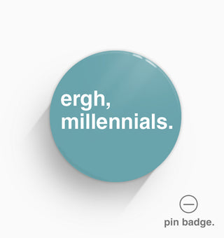 "Ergh, Millennials" Pin Badge